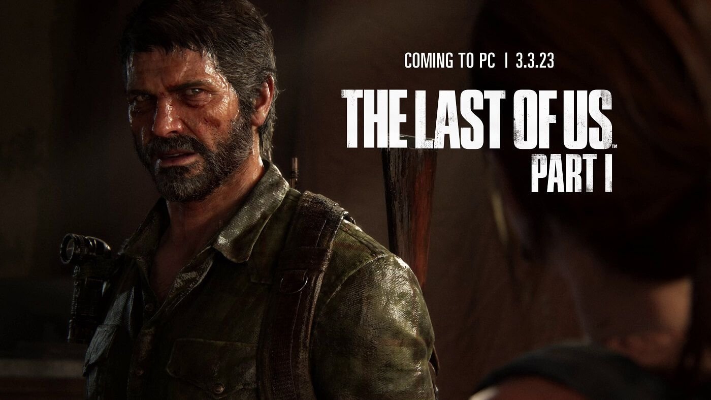 ‘The Last of Us Parte I’ estará disponible en PC a principios de marzo de 2023